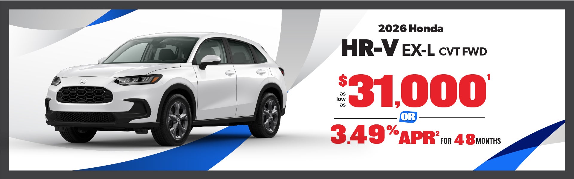 2026 HR-V - as low as $31,000 or 3.49% APR for 48 mos.
